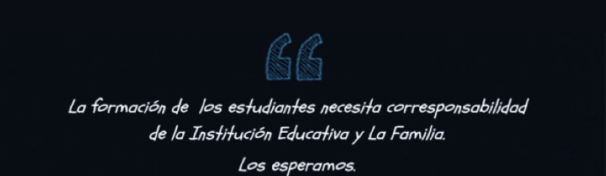 Imagen con la frase de reflexión que dice: La formación de los estudiantes necesita corresponsabilidad de la Institución Educafiva y La Familia.